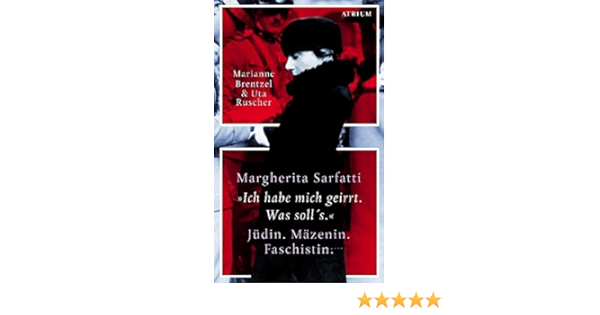 Margherita Sarfatti Ich Habe Mich Geirrt Was Soll S Judin Mazenin Faschistin Amazon De Brentzel Marianne Ruscher Ute Bucher