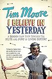Image de I Believe In Yesterday: A 2000 year Tour through the Filth and Fury of Living History