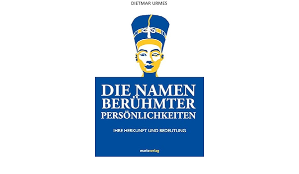 Die Namen Beruhmter Personlichkeiten Ihre Herkunft Und Bedeutung Amazon De Urmes Dietmar Bucher