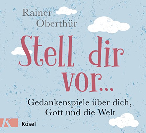 Download Stell dir vor ...: Gedankenspiele über dich, Gott und die Welt Download Stell dir vor ...: Gedankenspiele über dich, Gott und die Welt