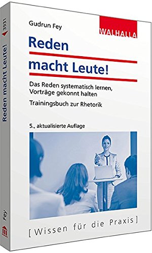 Reden macht Leute!: Das Reden systematisch lernen,;Vorträge gekonnt halten; Trainingsbuch zur Rhetorik