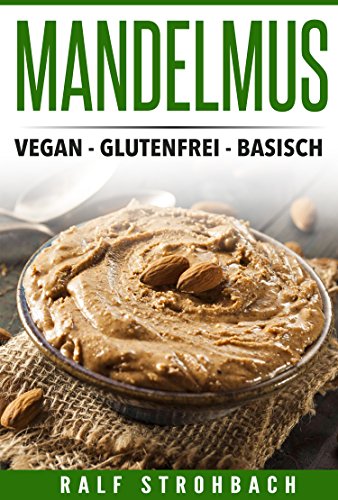 Download Mandelmus: vegan - glutenfrei - basisch Download Mandelmus: vegan - glutenfrei - basisch
