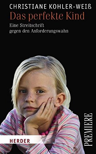 Download Das perfekte Kind: Eine Streitschrift gegen den Anforderungswahn (HERDER spektrum) Download Das perfekte Kind: Eine Streitschrift gegen den Anforderungswahn (HERDER spektrum)