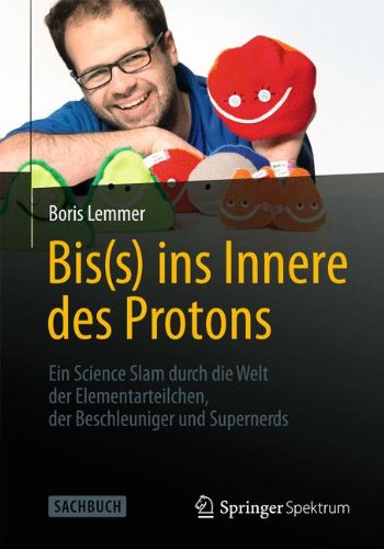 Download Bis(s) ins Innere des Protons: Ein Science Slam durch die Welt der Elementarteilchen, der Beschleuniger und Supernerds Download Bis(s) ins Innere des Protons: Ein Science Slam durch die Welt der Elementarteilchen, der Beschleuniger und Supernerds
