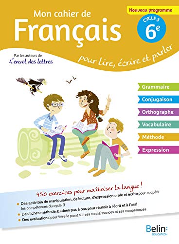 Mon cahier de français 6e cycle 3 : Pour lire, écrire, parler
