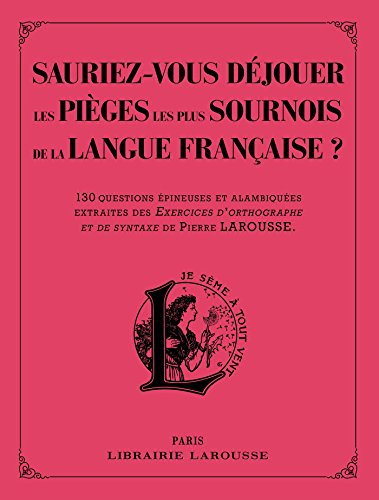 Sauriez-vous déjouer les pièges les plus sournois de la langue française ? Sauriez-vous déjouer les pièges les plus sournois de la langue française ?