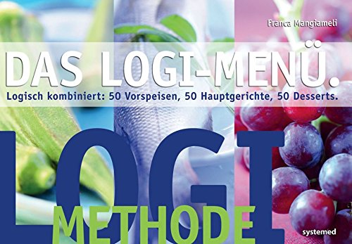 Download LOGI-Menü: Logisch kombiniert: 50 Vorspeisen, 50 Hauptgerichte, 50 Desserts Download LOGI-Menü: Logisch kombiniert: 50 Vorspeisen, 50 Hauptgerichte, 50 Desserts
