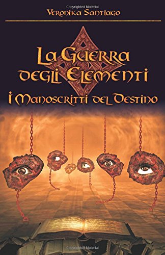 I manoscritti del destino. La guerra degli elementi Vol.4 I manoscritti del destino. La guerra degli elementi Vol.4