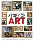 The Illustrated Story of Art: The Great Art Movements and the Paintings that Inspired them (Dk) by 