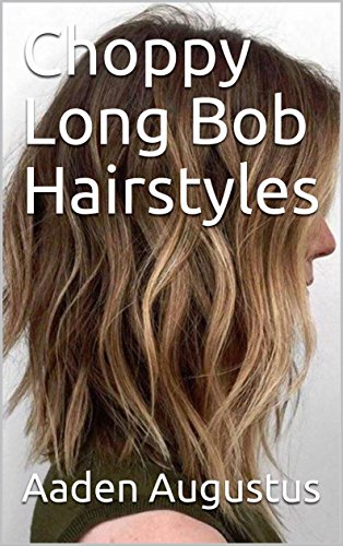 Choppy Long Bob Hairstyles Ebook Aaden Augustus Amazon In