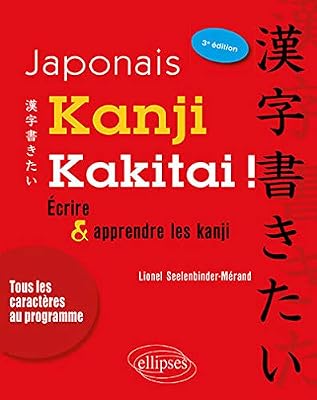 Japonais. Kanji kakitai ! Ecrire et apprendre les kanji - 3e édition