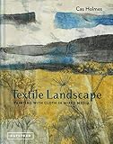 Textile Landscape: Painting with Cloth in Mixed Media by 