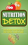 Image de Nutrition Detox: Bien Manger Pour Une Vie De Pure Energie, Forme Et Sa