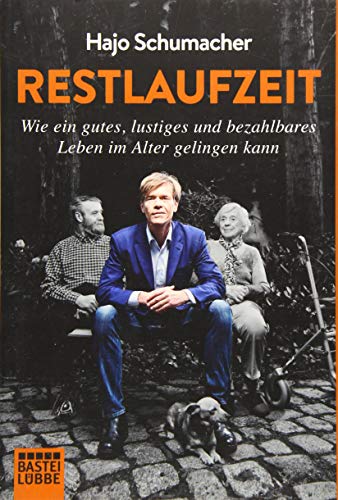 Restlaufzeit: Wie ein gutes, lustiges und bezahlbares Leben im Alter gelingen kann