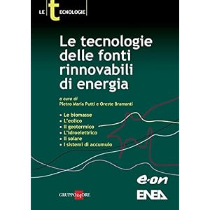 Le tecnologie delle fonti rinnovabili di energia: biomasse; l'eolico; il geotermico;