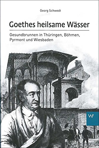 Download Goethes heilsame Wässer. Gesundbrunnen in Thüringen, Böhmen, Pyrmont und Wiesbaden Download Goethes heilsame Wässer. Gesundbrunnen in Thüringen, Böhmen, Pyrmont und Wiesbaden