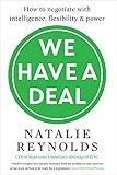 We Have a Deal: How to Negotiate with Intelligence, Flexibility and Power