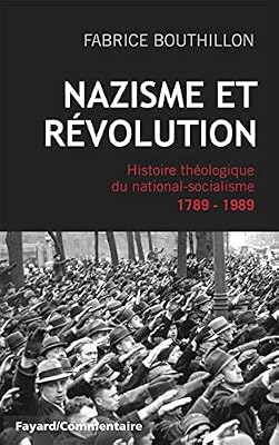 FAYARD NAZISME ET REVOLUTION: Histoire théologique du national-socialisme, 1789-1989