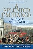 A Splendid Exchange: How Trade Shaped the World by 