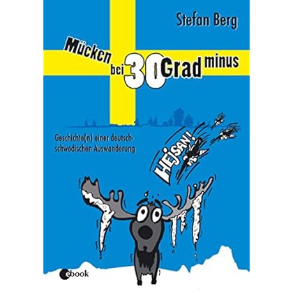Mücken bei 30 Grad minus: Geschichte(n) einer deutsch-schwedischen Auswanderung Mücken bei 30 Grad minus: Geschichte(n) einer deutsch-schwedischen Auswanderung