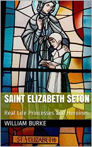 Saint Elizabeth Seton: Real Life Princesses and Heroines (Traditional History for Children Book 5) (English Edition)