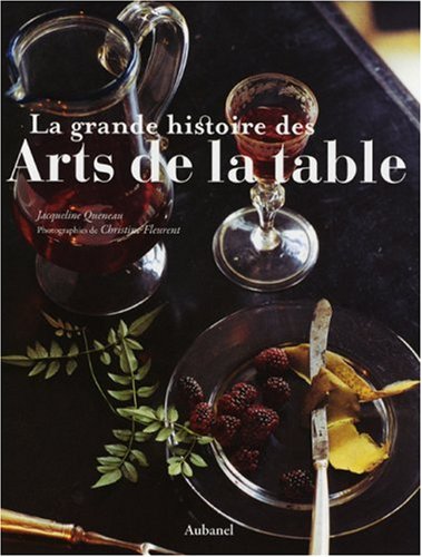 Télécharger La grande histoire des Arts de la table Francais PDF