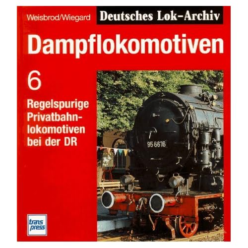 [PDF] Download Dampflokomotiven, Bd.6, Regelspurige Privatbahnlokomotiven bei der DR Kostenlos