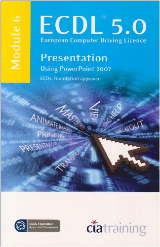 Download ECDL Syllabus 5.0 Module 6 Presentation Using PowerPoint 2007: Module 6