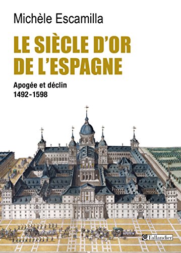 Download Le Siècle d'or de l'Espagne. Apogée et déclin 1492-1598
