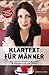 Klartext für Männer - Was Frauen wirklich wollen. In 10 Schritten zum Erfolg. Der ultimative Ratgeber für das starke Geschlecht by Nina Deißler