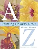 Image de Painting Flowers A to Z With Sherry C. Nelson Mda