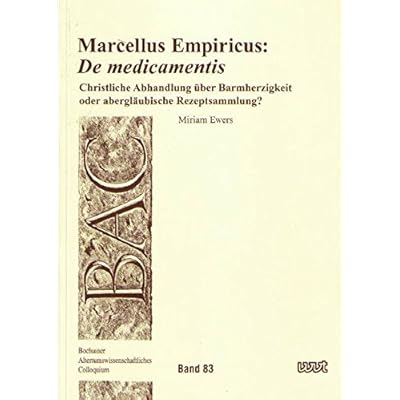 Marcellus Empiricus De Medicamentis Christliche Abhandlung Uber Barmherzigkeit Oder Aberglaubische Rezeptsammlung Bac Bochumer Altertumswissenschaftliches Colloquium Pdf Kindle Namdilud