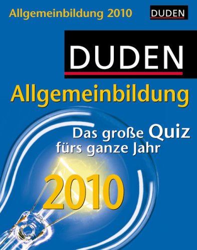 Duden Allgemeinbildung 2010: Das große Quiz fürs ganze Jahr