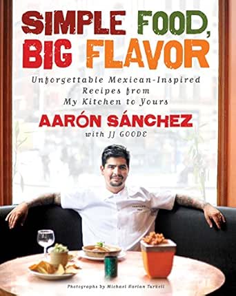Simple Food Big Flavor Unforgettable Mexican Inspired Recipes From My Kitchen To Yours English Edition Ebook Sanchez Aaron Turkell Michael Harlan Amazon De Kindle Shop