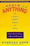 I Could Do Anything If I Only Knew What It Was: How to Discover What You Really Want and How to Get I Could Do Anything If I Only Knew What It Was: How to Discover What You Really Want and How to Get