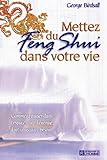 Mettez du feng shui dans votre vie : Comment puiser dans l'espace toute l'énergie dont vous avez besoin