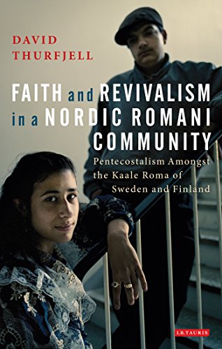 Faith and Revivalism in a Nordic Romani Community: Pentecostalism Amongst the Kaale Roma of Sweden and Finland (Library of Modern Religion)