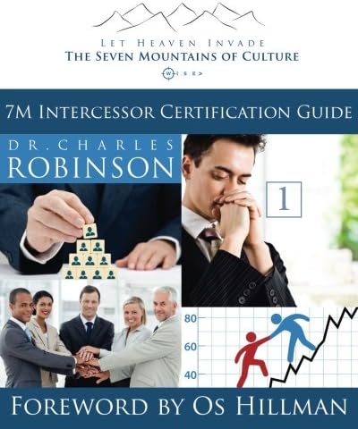 Let Heaven Invade the Seven Mountains of Culture: 7M Intercessor Certification Guide: Volume 1