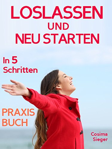 Download Loslassen: DAS GROSSE PRAXISBUCH ZUM LOSLASSEN! Wie Sie in 5 Schritten loslassen, von Herzen verzeihen und glücklich neu starten! Das Geheimnis, wie loslassen ... Vergebung, Selbstwertgefühl stärken Download Loslassen: DAS GROSSE PRAXISBUCH ZUM LOSLASSEN! Wie Sie in 5 Schritten loslassen, von Herzen verzeihen und glücklich neu starten! Das Geheimnis, wie loslassen ... Vergebung, Selbstwertgefühl stärken