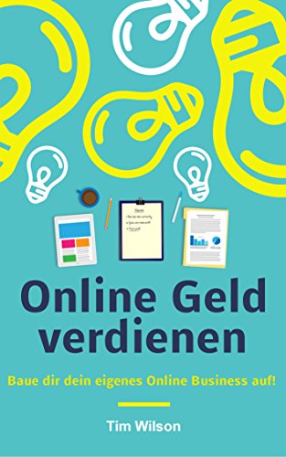 Online Geld verdienen - Baue dir dein eigenes Online Business auf! Der ultimative Guide | Digitale Infoprodukte, Freelancer, Affiliate Marketing, Onlineshop