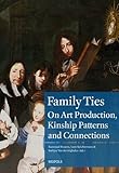 Image de Family Ties: Art Production and Kinship Patterns in the Early Modern Low Countries