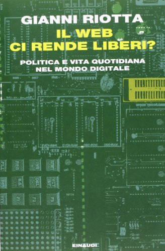 Il web ci rende liberi? Politica e vita quotidiana nel mondo digitale libro