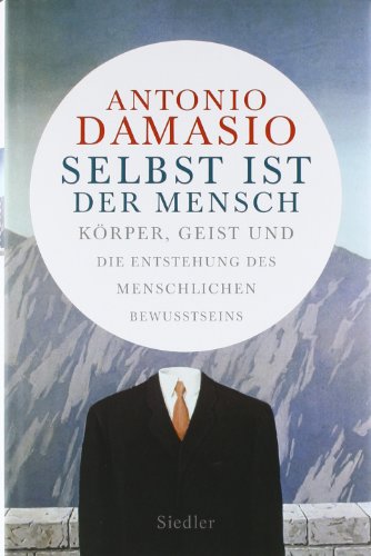 Selbst ist der Mensch: Körper, Geist und die Entstehung des menschlichen Bewusstseins Selbst ist der Mensch: Körper, Geist und die Entstehung des menschlichen Bewusstseins