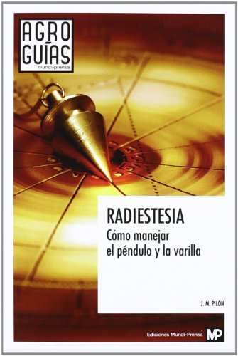 Radiestesia. Cómo manejar el péndulo y la varilla (Agroguias Mundi Prensa)