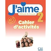 J'aime 2 Niveau A2.1 M&eacute;thode de fran&ccedil;ais: Cahier d'activit&eacute;s
