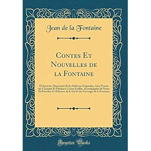 Contes Et Nouvelles de la Fontaine: D'Après Les Manuscrits Et Les Éditions Originales, Avec Toutes Les Variantes Et Plusieurs Contes Inédits, ... Des Ouvrages de la Fontaine (Classic Reprint)