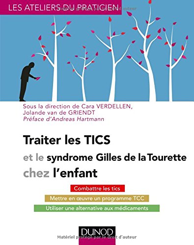 Livres Couvertures de Traiter les Tics et le syndrome Gilles de la Tourette chez l'enfant: Combattre les tics, Mettre en oeuvre un programme TCC, Utiliser une alternative aux médicaments