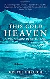 Image de This Cold Heaven: Seven Seasons in Greenland