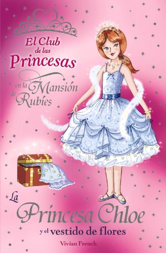 La Princesa Chloe y el vestido de flores (Literatura Infantil (6-11 Años) - El Club De Las Princesa