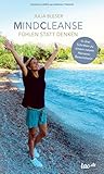MINDCLEANSE - Fühlen statt Denken: In drei Schritten zu einem neuen Herzens-Bewusstsein by 